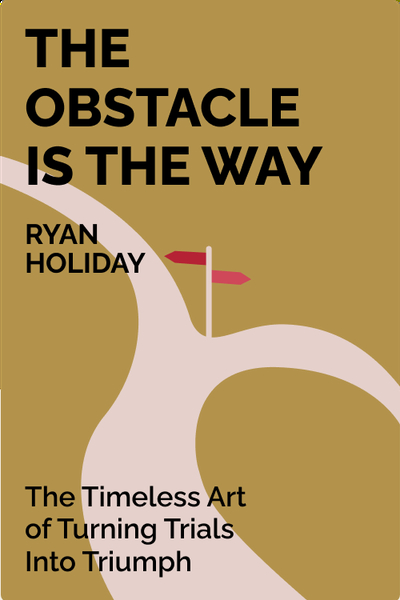 The Obstacle is the Way