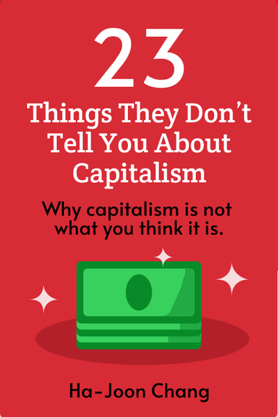 23 Things They Don’t Tell You About Capitalism