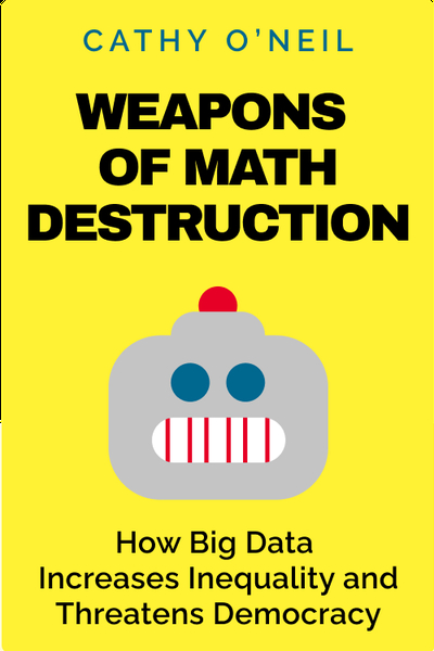Weapons of Math Destruction