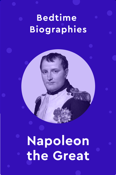 Bedtime Biography: Napoleon The Great