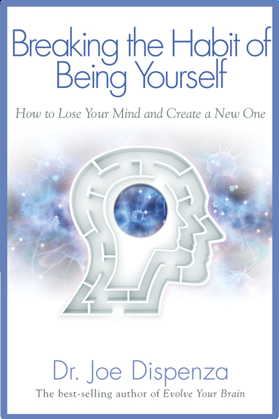Breaking The Habit of Being Yourself