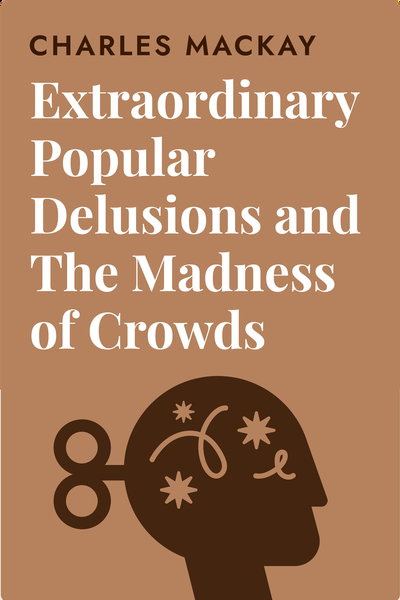 Extraordinary Popular Delusions and The Madness of Crowds