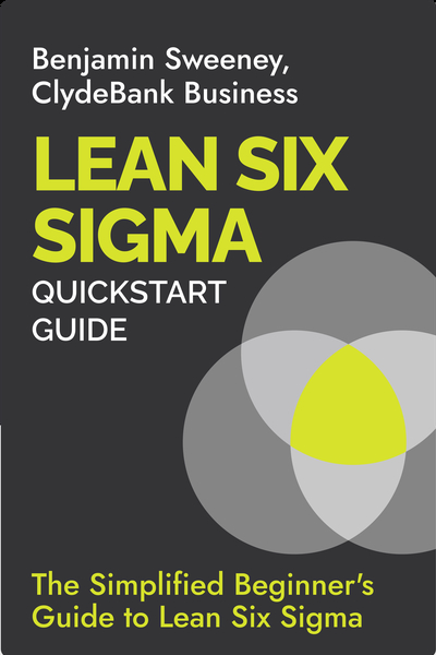 Lean Six Sigma QuickStart Guide