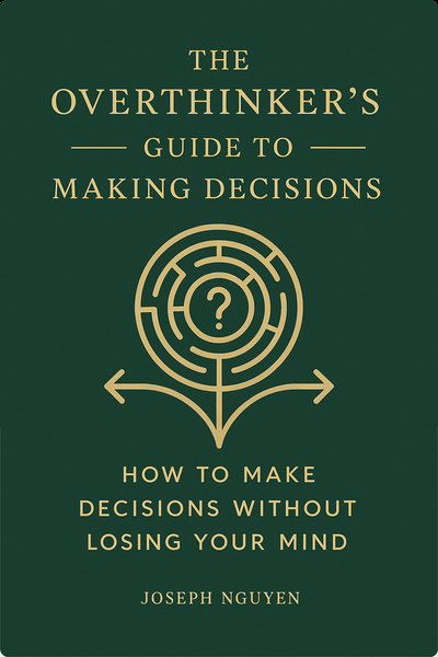 The Overthinker's Guide to Making Decisions